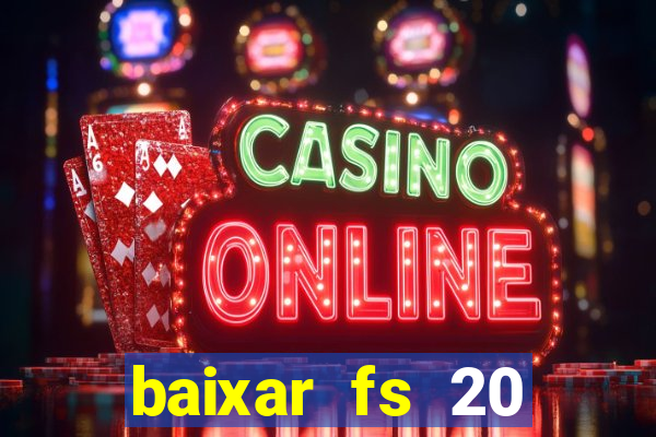 baixar fs 20 dinheiro infinito ios